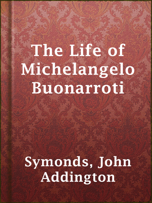 Title details for The Life of Michelangelo Buonarroti by John Addington Symonds - Available